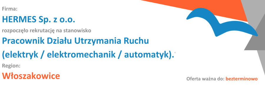 HERMES Sp. z o.o. oferuje możliwość podjęcia pracy, stażu, praktyki na stanowisku Pracownika Działu Utrzymania Ruchu (elektryk / elektromechanik / automatyk).