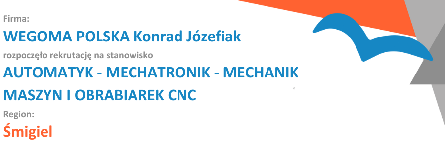 Zapoznaj się z ofertą pracy: WEGOMA POLSKA Konrad Józefiak poszukuje do pracy na stanowisko AUTOMATYK - MECHATRONIK - MECHANIK MASZYN I OBRABIAREK CNC