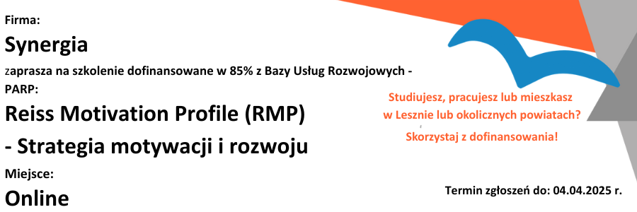 Zapoznaj się z ofertą szkolenia: Synergia zaprasza na szkolenie dofinansowane z Bazy Usług Rozwojowych – PARP w 85% z zakresu Reiss Motivation Profile (RMP) - Strategia motywacji i rozwoju