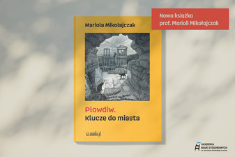 „Płowdiw. Klucze do miasta” - nowa książka prof. Marioli Mikołajczak
